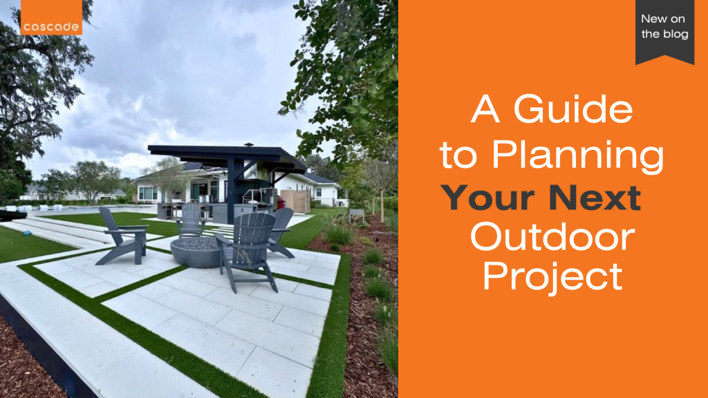 A Guide to Planning Your Next Outdoor Project